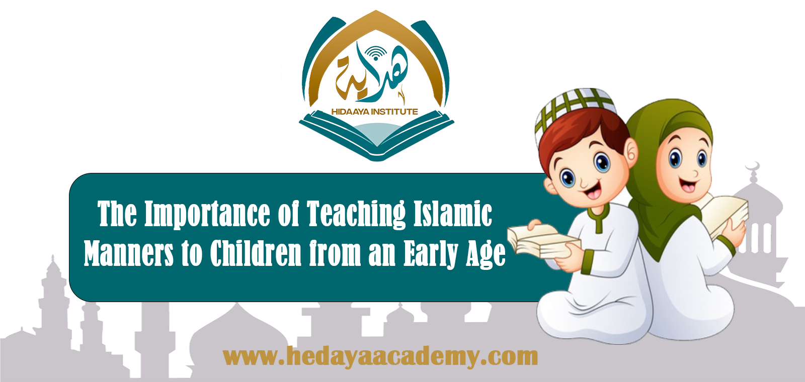 The Importance of Teaching Islamic Morals to Children from an Early Age