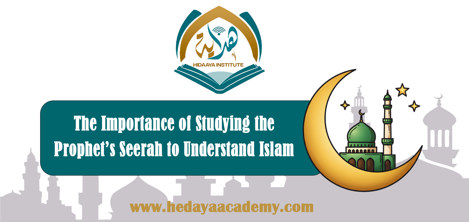 The Importance of Studying the Prophetic Biography to Understand Islam